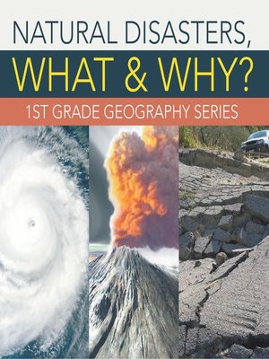 cover image of Natural Disasters, What & Why? --1st Grade Geography Series